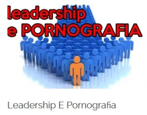 Leadership e pornografia
